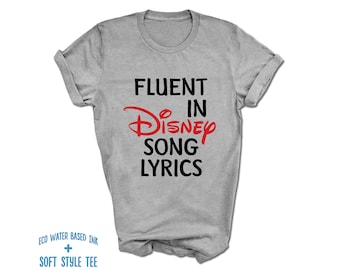 Fluent in Disney Song Lyrics T-Shirt | Disney Songs Playlist Shirt | Printed on Premium Soft Style T-Shirts | Variety of Colors | Disney Fan