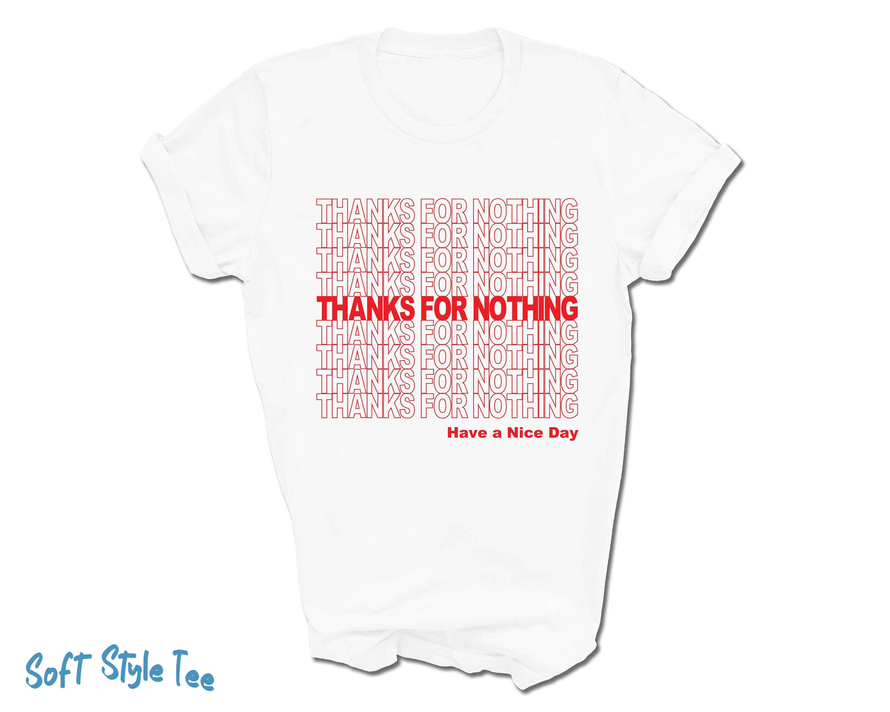 Thanks for Nothing Have a Nice Day T-Shirt Thanks for Nothing Have a Nice Day T-Shirt