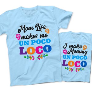 Mom Life Makes Me Un Poco LOCO T-Shirt | I Make Mommy Un Poco LOCO T-Shirt | Mommy and Kids T-Shirts | COCO Cartoon Inspired Tees | Disney