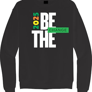2025 Be The Change Sweatshirt