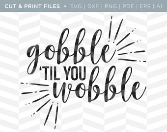 SVG Cut / Print Files - Gobble | Holiday Quote | Cricut Design | Cute Quote | Cut Pattern | SVG Pattern | SVG File | Funny Thanksgiving