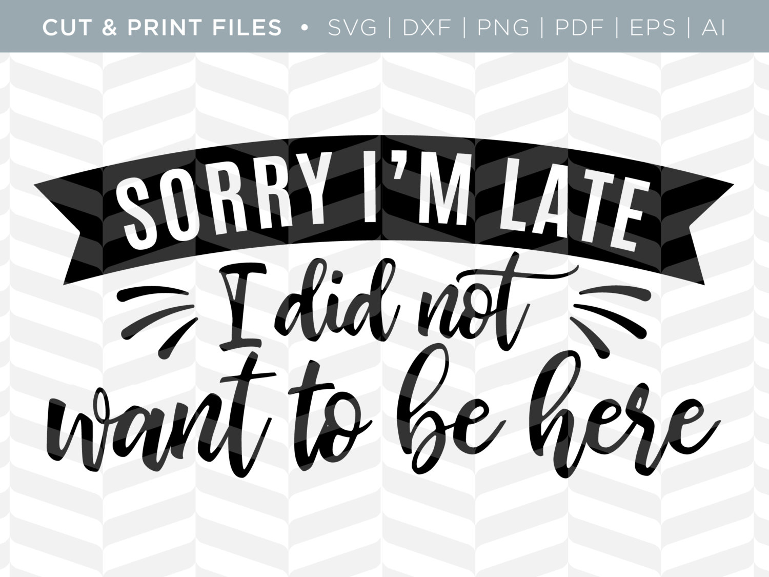 Download SVG Cut / Print Files Sorry I'm Late Funny Quote | Etsy
