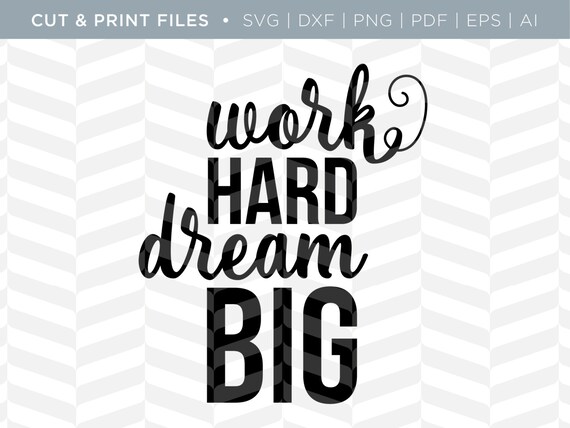 Svg Cut Print Files Work Hard Dream Big Motivational Etsy