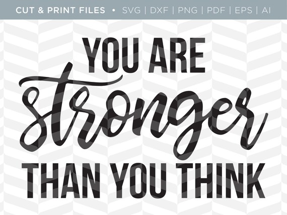 SVG Cut / Print Files Stronger Than You Think Motivational ...