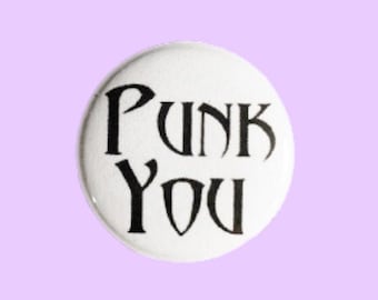 Punk you - 1" diameter pin / badge / button / flair. Handmade.