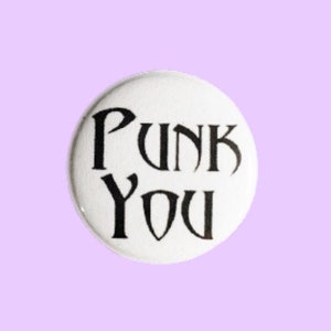 Punk you - 1&quot; diameter pin / badge / button / flair. Handmade.