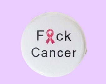 F*ck Cancer 1” diameter pin / button / badge / flair. Handmade.