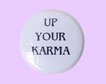 Up Your Karma 1" pin / badge / flair / button. Handmade.