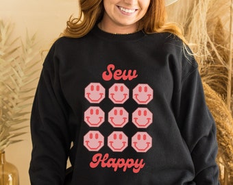 Sew Happy Sweatshirt, Smiley Face Sweatshirt, Come On Get Happy Quilt Pattern Shirt, Quilting Shirt, Sewing Shirt, Gifts for quilter