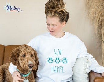 Sew Happy Sweatshirt, Smiley Face Sweatshirt, Come On Get Happy Quilt Pattern Shirt, Quilting Shirt, Sewing Shirt, Gifts for quilter