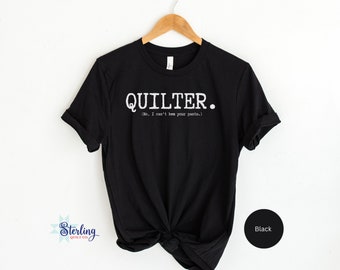 Quilter Tee, Quilter shirt, Funny sewing shirt, Funny quilting shirt, Gift for mom, Gift for her, unique gift, gift for quilter, quilt tee