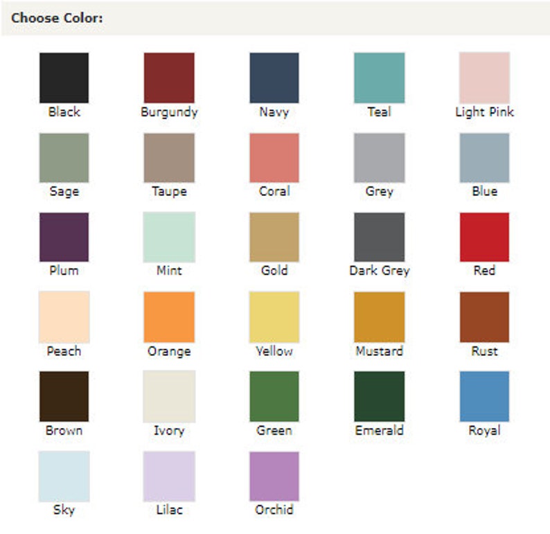 May include: A colour selection chart with the text "Choose Color:" at the top. The chart displays a grid of colour swatches, including black, burgundy, navy, teal, light pink, sage, taupe, coral, grey, blue, plum, mint, gold, dark grey, red, peach, orange, yellow, mustard, rust, brown, ivory, green, emerald, royal, sky, lilac, and orchid.