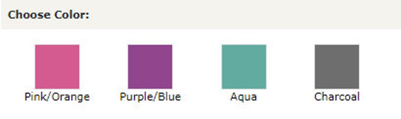 May include: Four color swatches: pink/orange, purple/blue, aqua, and charcoal. Choose Color.