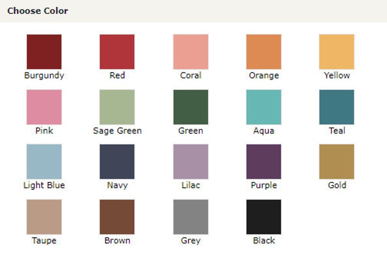 May include: A color chart with 16 different color swatches. The colors include burgundy, red, coral, orange, yellow, pink, sage green, green, aqua, teal, light blue, navy, lilac, purple, gold, taupe, brown, grey, and black.