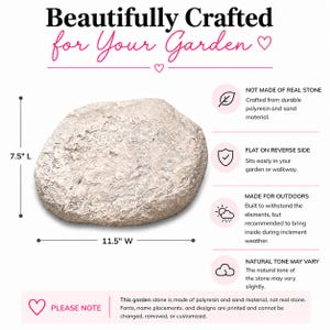 May include: A garden stone, measuring 7.5 inches long and 11.5 inches wide, with a natural stone appearance. The stone is made of polyresin and sand material, designed for outdoor use. The text "Beautifully Crafted for Your Garden" is displayed.