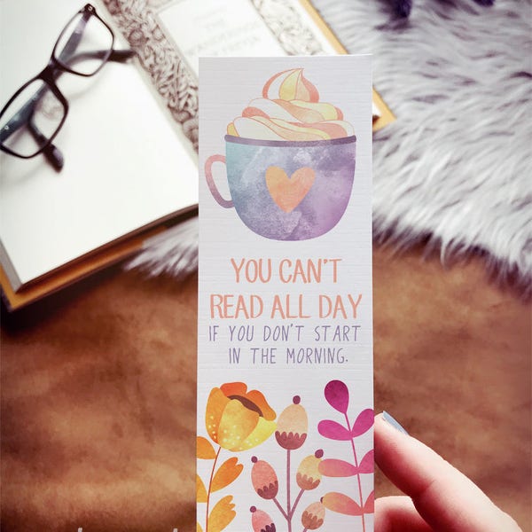 You Can't Read All Day If You Don't Start In the Morning Bookmark for Bookworms, Cozy Fall Cocoa and Flowers Bookmark