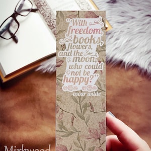 With freedom, books, flowers, and the moon who could not be happy? Oscar Wilde Quote Bookmark