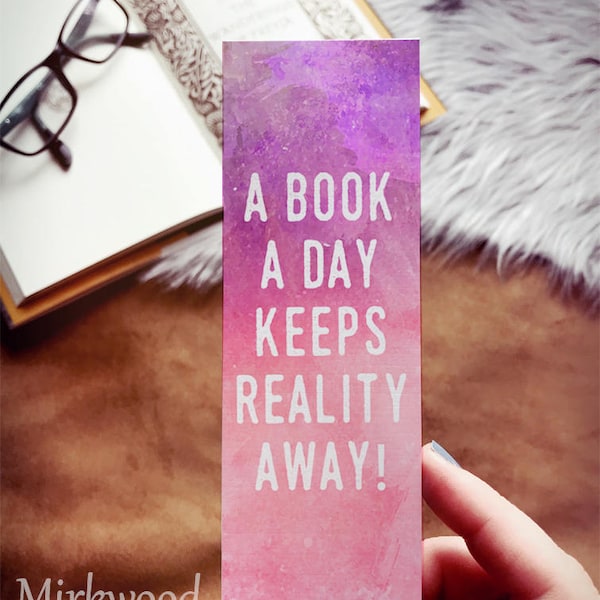 A Book a Day Keeps Reality Away!  Watercolor Bookmark, Reader Gift under 5