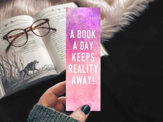 A Book a Day Keeps Reality Away!  Watercolor Bookmark, Reading Gift for Book Lovers, Literary Gift, Cute Aesthetic Bookmark