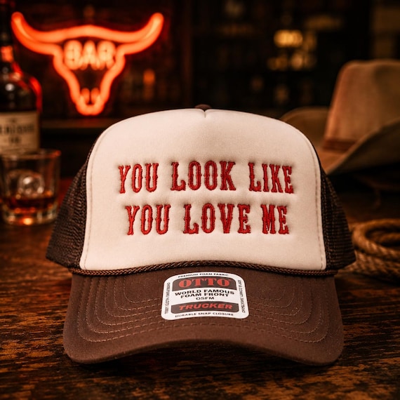 You Look Like You Love Me Trucker Hat, Embroidered Country Western Cowgirl Cap, Retro OTTO Foam Mesh Hat