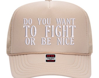 Do you want to Fight or be nice  Embroidered Trucker Hat