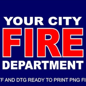 Personalized Fire Department PNG file - Suitable for DTF Printing, DTG Printing or Sublimation Printing - Personalized with your Department