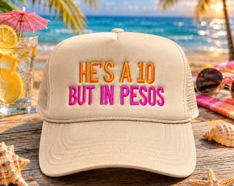 He's a 10 But in Pesos Embroidered Trucker Hat