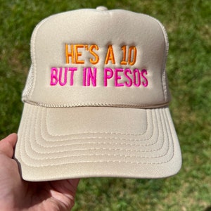 He's a 10 But in Pesos Embroidered Trucker Hat