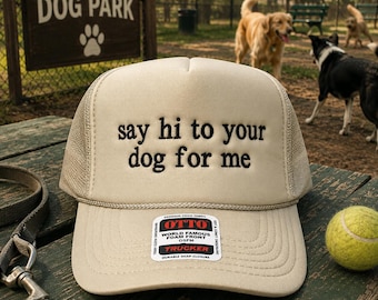 Say Hi To Your Dog For Me Embroidered Trucker Hat