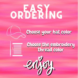 May include: A pink graphic with white text that reads EASY ORDERING. Below, a white line drawing of a baseball cap with the text Choose your hat color, followed by a spool of thread and needle with the text Choose the embroidery thread color and enjoy.