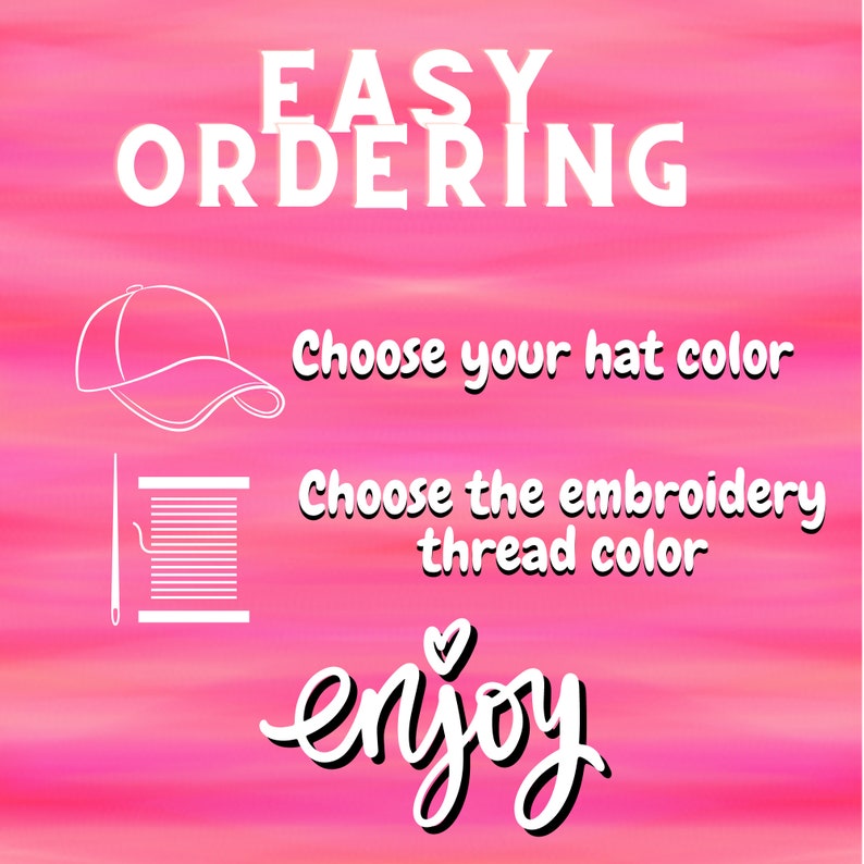 May include: A bright pink graphic with white text that reads EASY ORDERING. It features a white line drawing of a baseball cap next to the text Choose your hat color, and a spool of thread with a needle next to Choose the embroidery thread color.
