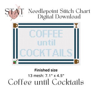 May include: Digital needlepoint stitch chart with the text "COFFEE until COCKTAILS" in light blue. The design is framed in dark teal with coffee cup accents. Finished size is 7.1" x 4.5".