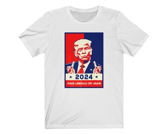 Trump 2024 - Make Liberal Cry Again, Middle Finger, Donald Trump, Republican, Savage, Funny Quote, Men's and Women's Unisex Shirt