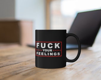 Fuck Your Feelings, Trump, Biden, Republican, Democrat, American Flag, Patriotic Coffee Black Mug 11oz