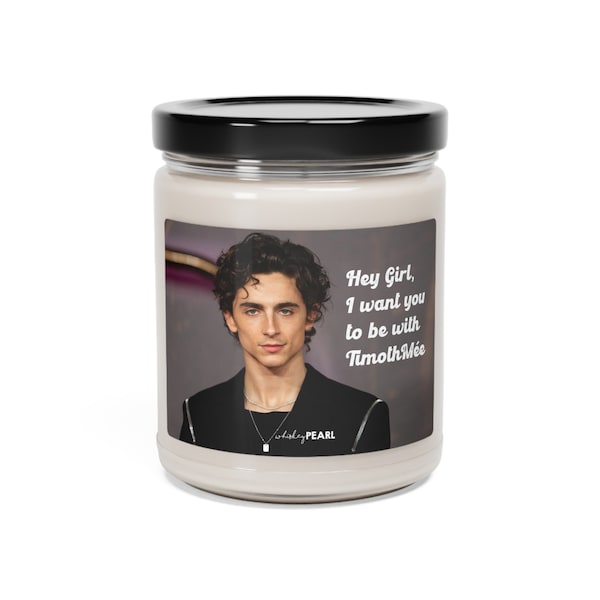 Hey Girl Series Timothee Chalamet White Elephant Gift Valentine's Day Funny Gift Birthday Heartthrob Small Scented Soy Candle, 9oz