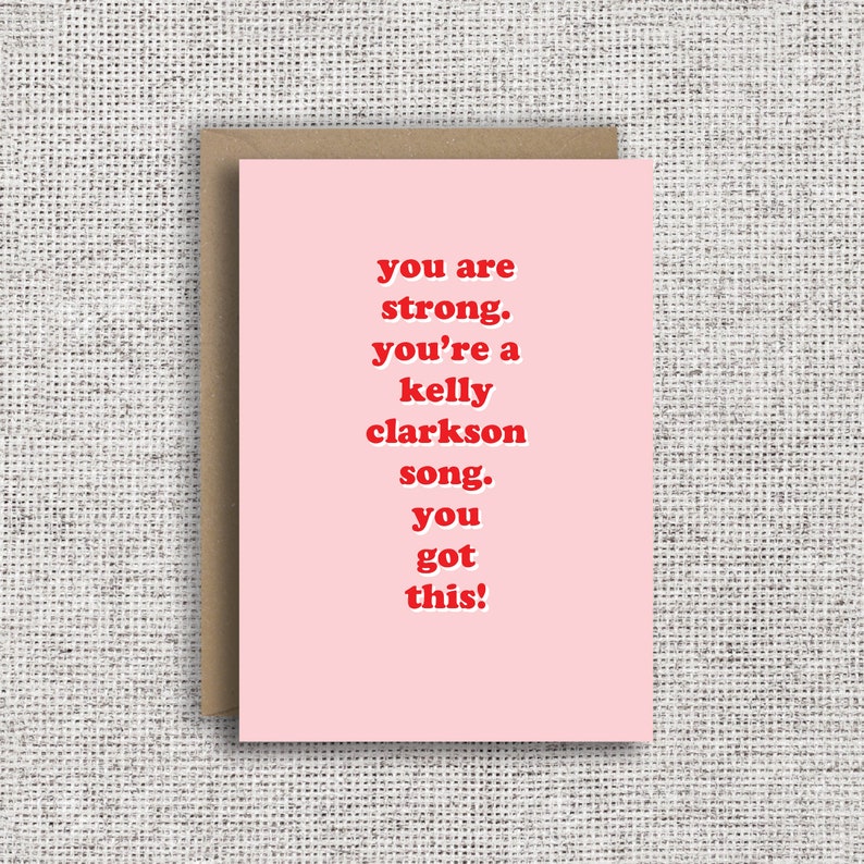 You are strong. You're a Kelly Clarkson song. You got Etsy