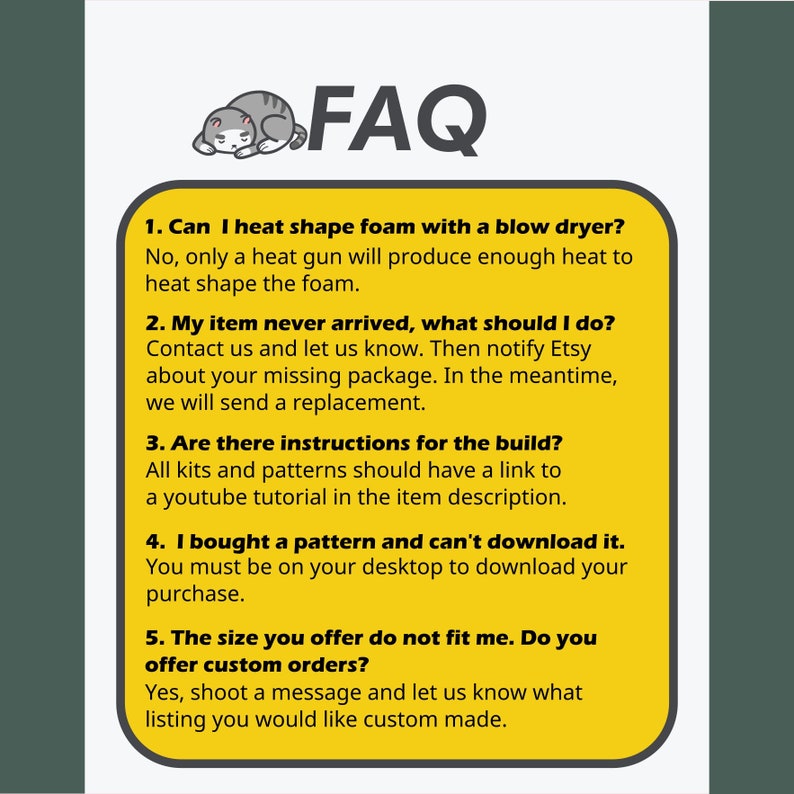 May include: Yellow FAQ section with a cartoon cat illustration.  The text includes questions and answers about heat shaping foam, missing items, instructions, downloading patterns, and custom orders.