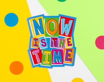 Now Is The Time Vinyl Sticker, Rainbow Motivational Sticker, Positive Planner Sticker, Colourful Encouraging Sticker, Sticker Lover Present