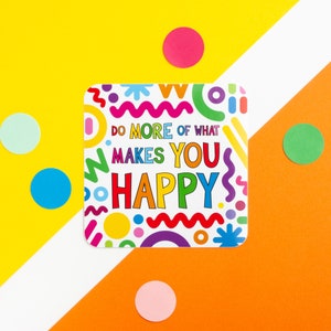 Do More Of What Makes You Happy Vinyl Sticker, Encouraging Quote Sticker, Self Care Large Sticker, Happiness Quotes, Encouragement Sticker