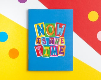 Now Is The Time A6 Notebook, Positive Small Exercise Book, Mini Notebook with Plain Pages, Encouraging Quote Note Book, Colourful Cute Gift