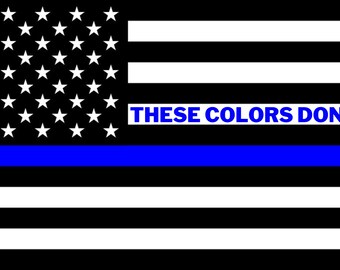 Blue Lives Matter - "These colors don't run."