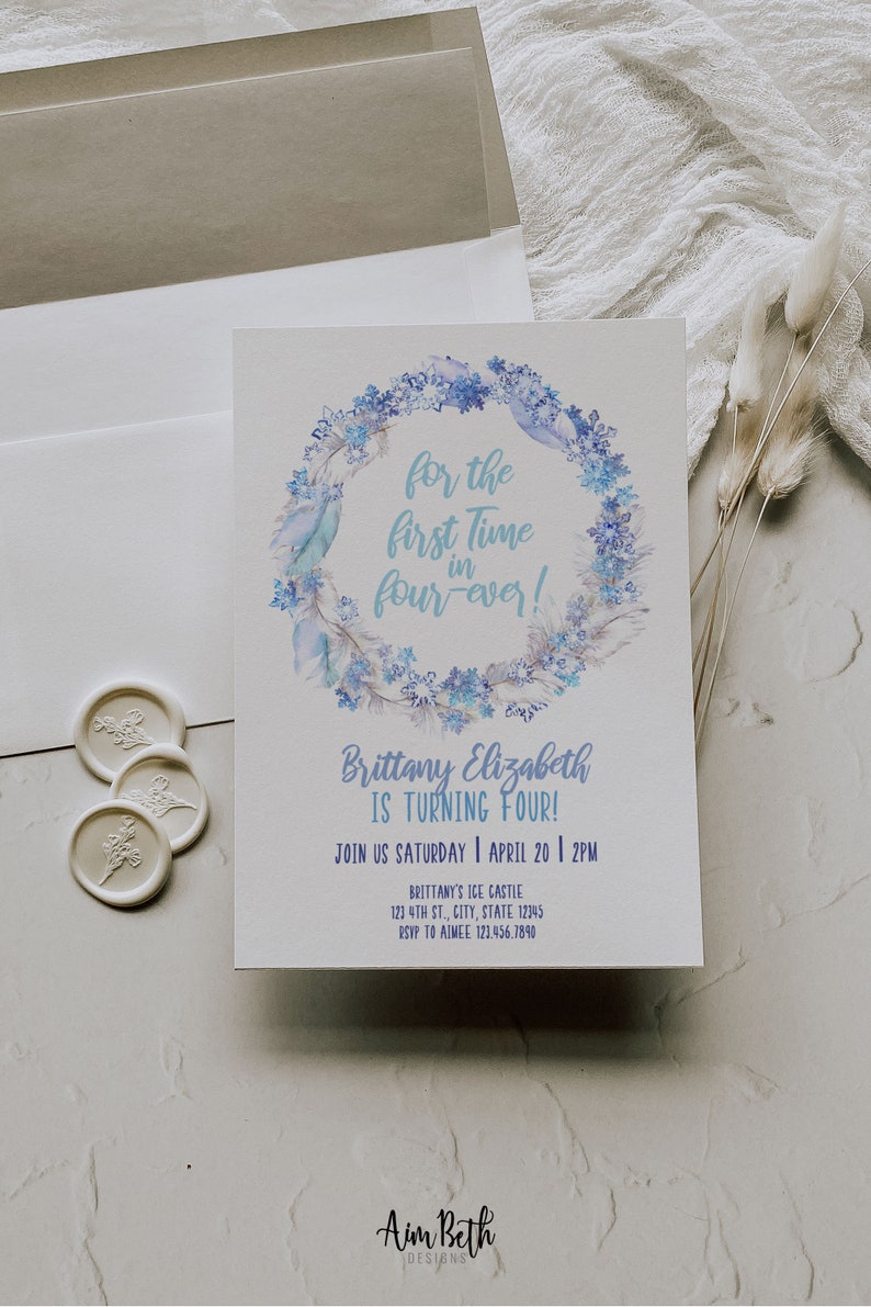 May include: A blue and white watercolor wreath with feathers and snowflakes surrounds the text "for the first time in four-ever!"  The text "Brittany Elizabeth is turning four!" is below the wreath. The invitation includes the date and time of the party, the location, and the RSVP information.