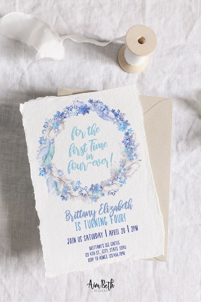 May include: A blue and white invitation card with a watercolor wreath of snowflakes and feathers. The text reads "for the first time in four-ever!" and "Brittany Elizabeth is turning four!"  Join us Saturday, April 20, 2 PM. Brittany's Ice Castle, 123 4th St., City, State 12345. RSVP to Aimee 123.456.7890. Aim Beth Designs.