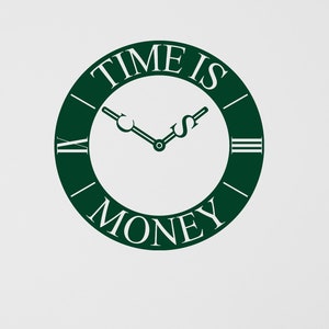 May include: A green and white wall decal of a clock with the words "TIME IS MONEY" around the face. The clock hands are set to 12:00.