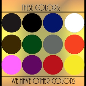 May include: A chart showing 12 different color options. The text reads "You can choose from these colors: We have other colors available upon request."