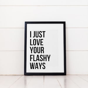 Rap Lyric digital print, I Just Love Your Flashy Ways, digital download rap lyric wall art