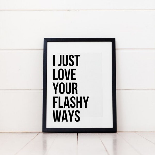 Rap Lyric digital print, I Just Love Your Flashy Ways, digital download rap lyric wall art