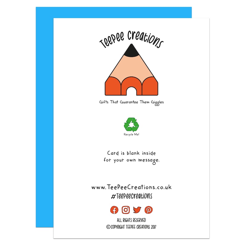 May include: A white card with a red and orange pencil illustration and the text "Teepee creations" in black. The text "Gifts That Guarantee Them Giggles" is below the pencil. The text "Recycle Me!" is below the text "Gifts That Guarantee Them Giggles". The text "Card is blank inside for your own message." is below the text "Recycle Me!". The text "www.TeePeeCreations.co.uk" is below the text "Card is blank inside for your own message.". The text "#Teepeecreations" is below the text "www.TeePeeCreations.co.uk". Social media icons for Facebook, Instagram, Twitter, and Pinterest are below the text "#Teepeecreations". The text "ALL RIGHTS RESERVED" is below the social media icons. The text "COPYRIGHT TEEPEE CREATIONS 2017" is below the text "ALL RIGHTS RESERVED".