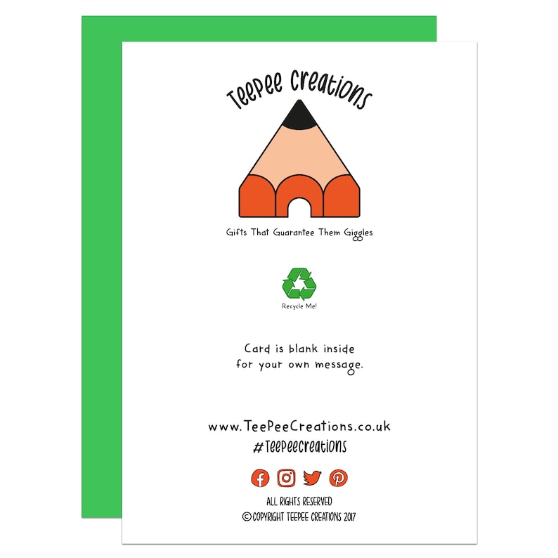 Op de afbeelding: Een witte kaart met een rode en oranje potlood illustratie. De tekst "Teepee creations" staat bovenaan de kaart. De tekst "Gifts That Guarantee Them Giggles" staat onder het potlood. De tekst "Recycle Me!" staat onder de tekst "Gifts That Guarantee Them Giggles". De tekst "Card is blank inside for your own message." staat onder het recycle symbool. De tekst "www.TeePeeCreations.co.uk" staat onder de tekst "Card is blank inside for your own message.". De tekst "#Teepeecreations" staat onder het website adres. Social media iconen voor Facebook, Instagram, Twitter en Pinterest staan onder de hashtag. De tekst "ALL RIGHTS RESERVED" staat onder de social media iconen. De tekst "COPYRIGHT TEEPEE CREATIONS 2017" staat onder de tekst "ALL RIGHTS RESERVED".