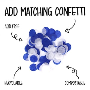 May include: Blue and white confetti, made from acid-free, recyclable, and compostable paper.  ADD MATCHING CONFETTI.